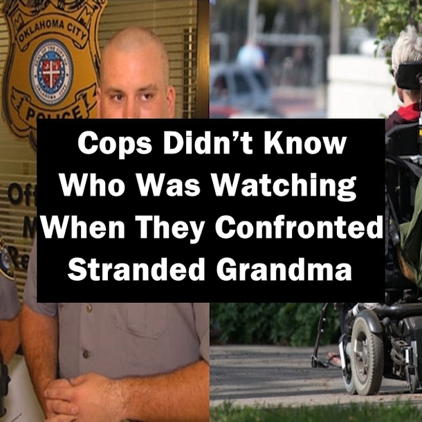 Cops Didn’t Know Who Was Watching When They Confronted Stranded Grandma
