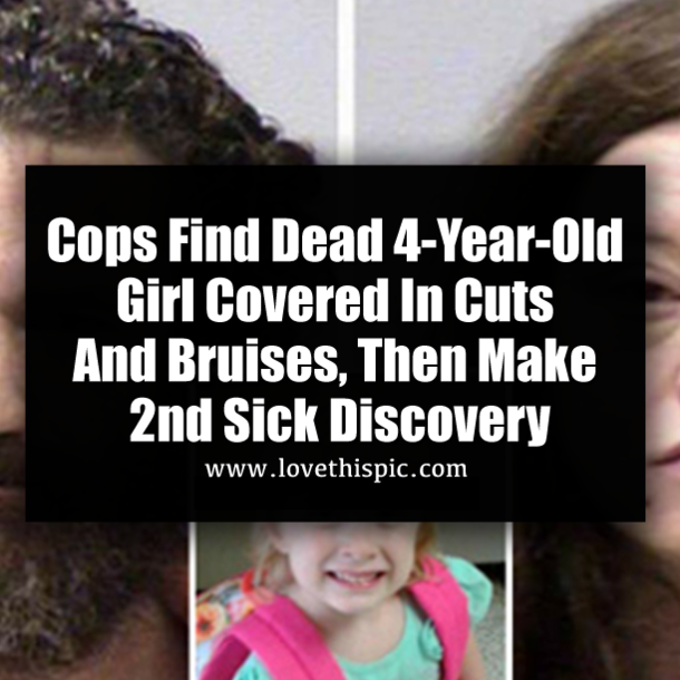 Cops Find Dead 4-Year-Old Girl Covered In Cuts And Bruises, Then Make 2nd Sick Discovery