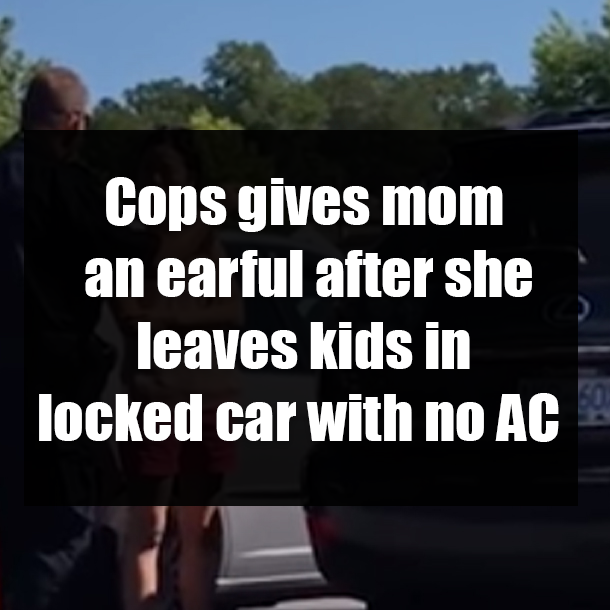 Cops gives mom an earful after she leaves kids in locked car with no AC