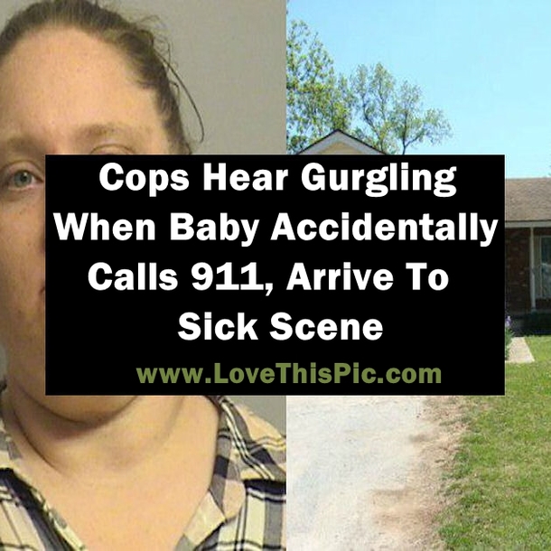 Cops Hear Gurgling When Baby Accidentally Calls 911, Arrive To Sick Scene