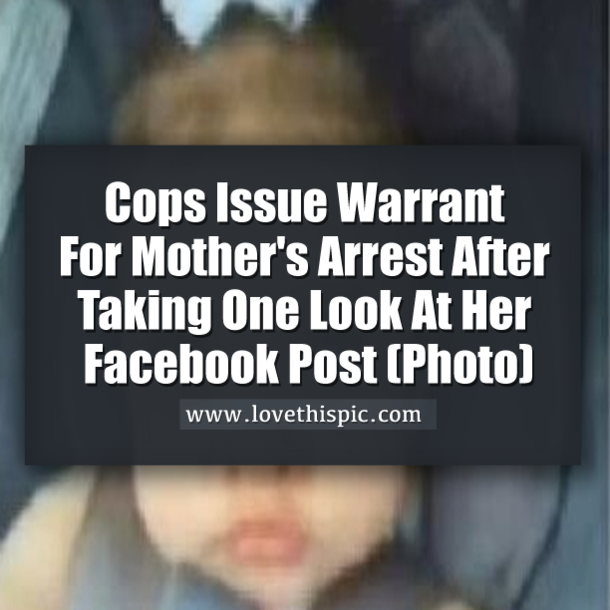 Cops Issue Warrant For Mother's Arrest After Taking One Look At Her Facebook Post (Photo)