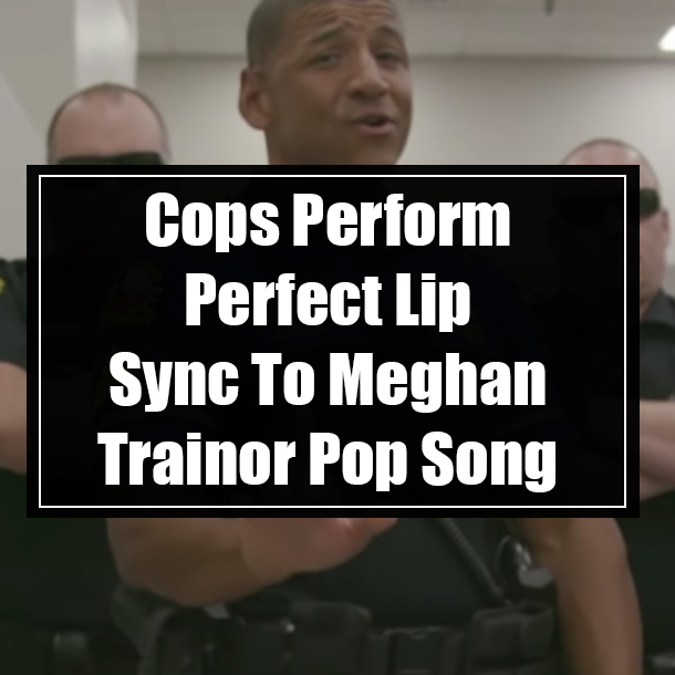 Cops Perform Perfect Lip Sync To Meghan Trainor Pop Song