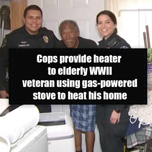 Cops provide heater to elderly WWII veteran using gas-powered stove to heat his home