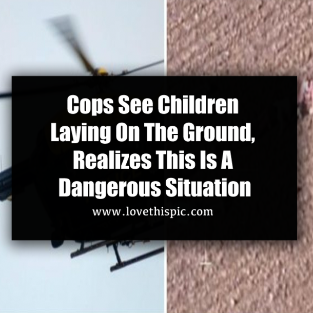 Cops See Children Laying On The Ground, Realizes This Is A Dangerous Situation