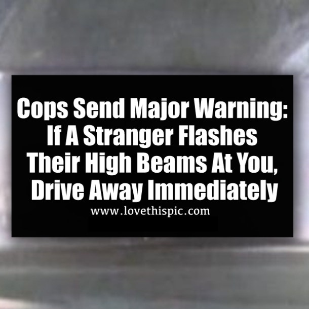 Cops Send Major Warning: If A Stranger Flashes Their High Beams At You, Drive Away Immediately