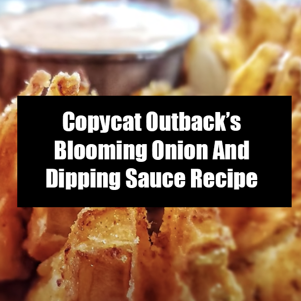 Copycat Outback’s Blooming Onion And Dipping Sauce Recipe