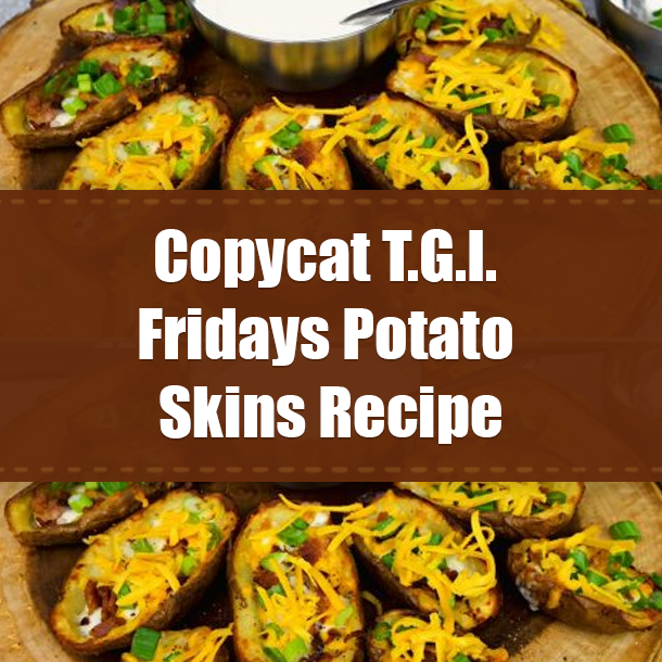 Copycat T.G.I. Fridays Potato Skins Recipe