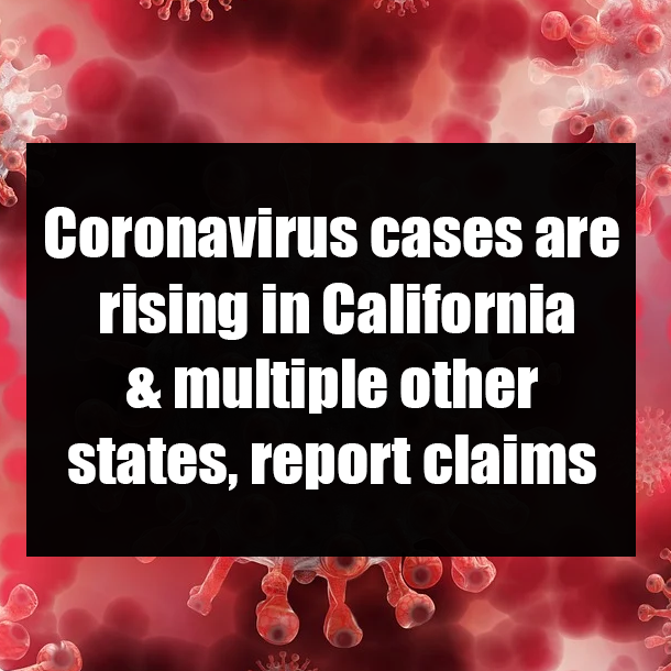 Coronavirus cases are rising in California & multiple other states, report claims