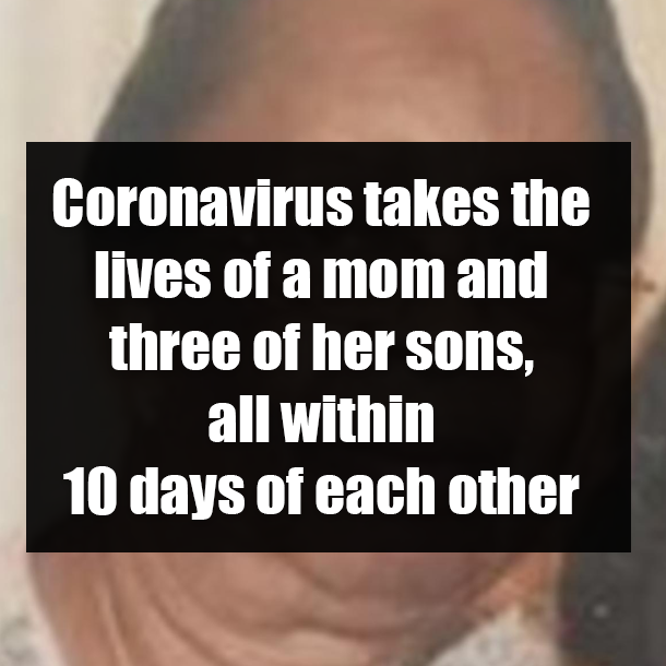 Coronavirus takes the lives of a mom and three of her sons, all within 10 days of each other