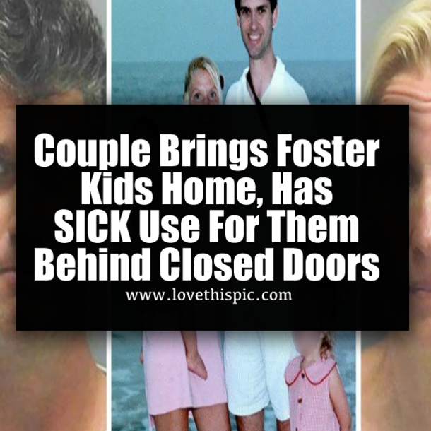 Couple Brings Foster Kids Home, Has SICK Use For Them Behind Closed Doors