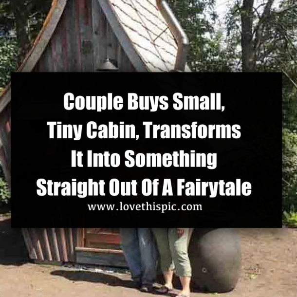 Couple Buys Small, Tiny Cabin, Transforms It Into Something Straight Out Of A Fairytale
