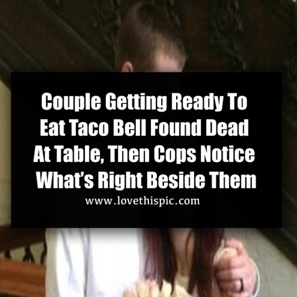 Couple Getting Ready To Eat Taco Bell Found Dead At Table, Then Cops Notice What’s Right Beside Them