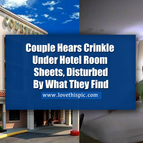 Couple Hears Crinkle Under Hotel Room Sheets, Disturbed By What They Find