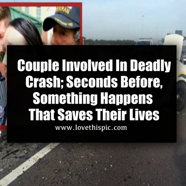 Couple Involved In Deadly Crash; Seconds Before, Something Happens That Saves Their Lives