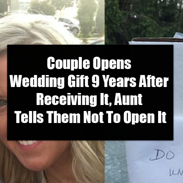 Couple Opens Wedding Gift 9 Years After Receiving It, Aunt Tells Them Not To Open It