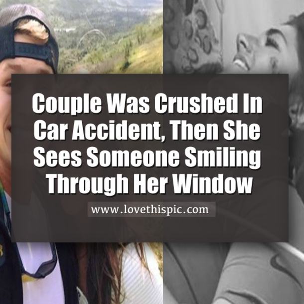 Couple Was Crushed In Car Accident, Then She Sees Someone Smiling Through Her Window