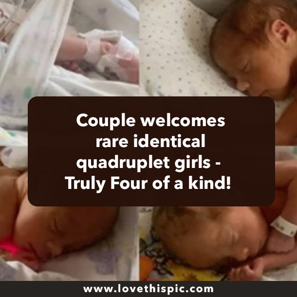 Couple welcomes rare identical quadruplet girls - Truly Four of a kind!