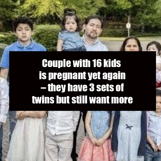 Couple with 16 kids is pregnant yet again – they have 3 sets of twins but still want more