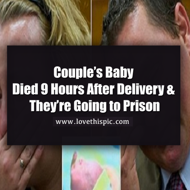 Couple’s Baby Died 9 Hours After Delivery & They’re Going to Prison