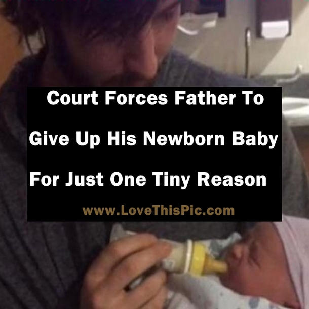 Court Forces Man To Give Up His Newborn Baby For Just One Tiny Reason