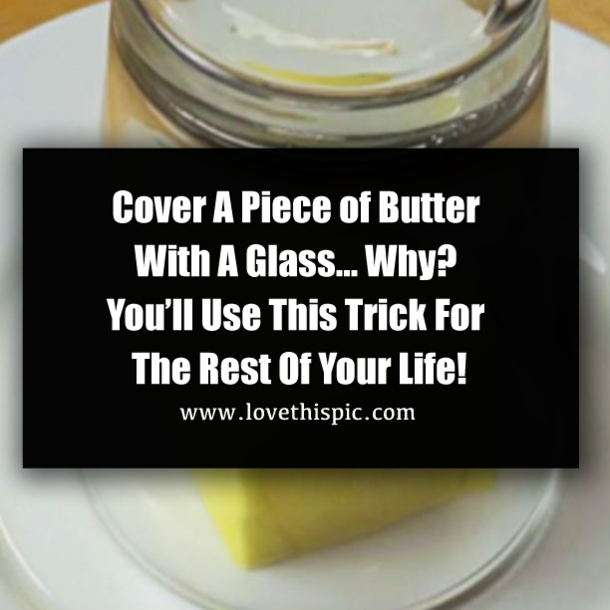 Cover A Piece of Butter With A Glass… Why? You’ll Use This Trick For The Rest Of Your Life!