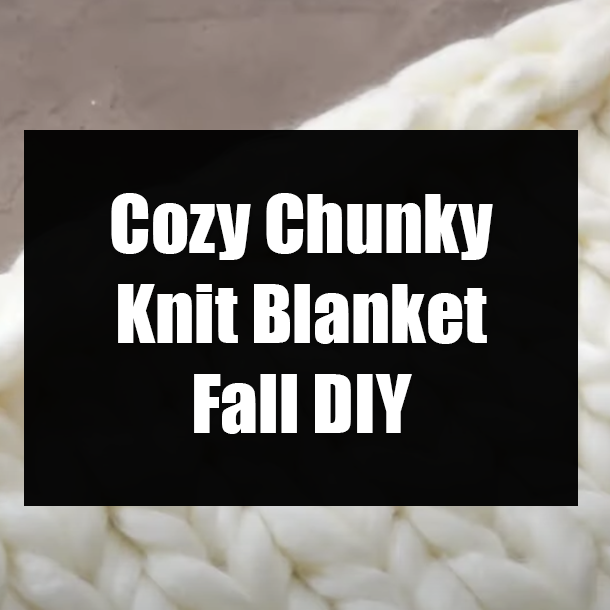 Cozy Chunky Knit Blanket Fall DIY