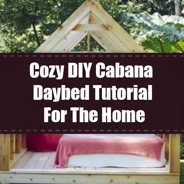 Cozy DIY Cabana Daybed Tutorial For The Home