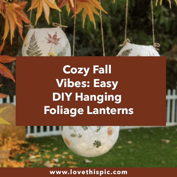 Cozy Fall Vibes: Easy DIY Hanging Foliage Lanterns