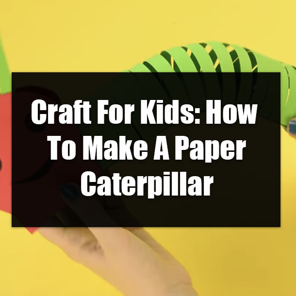 Craft For Kids: How To Make A Paper Caterpillar