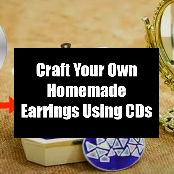 Craft Your Own Homemade Earrings Using CDs