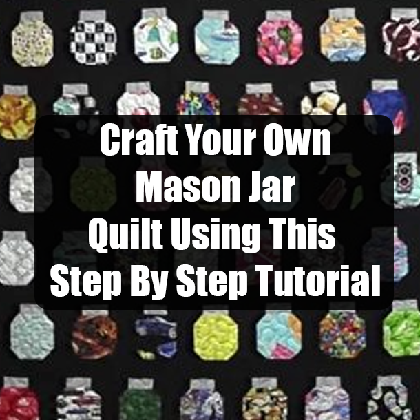 Craft Your Own Mason Jar Quilt Using This Step By Step Tutorial