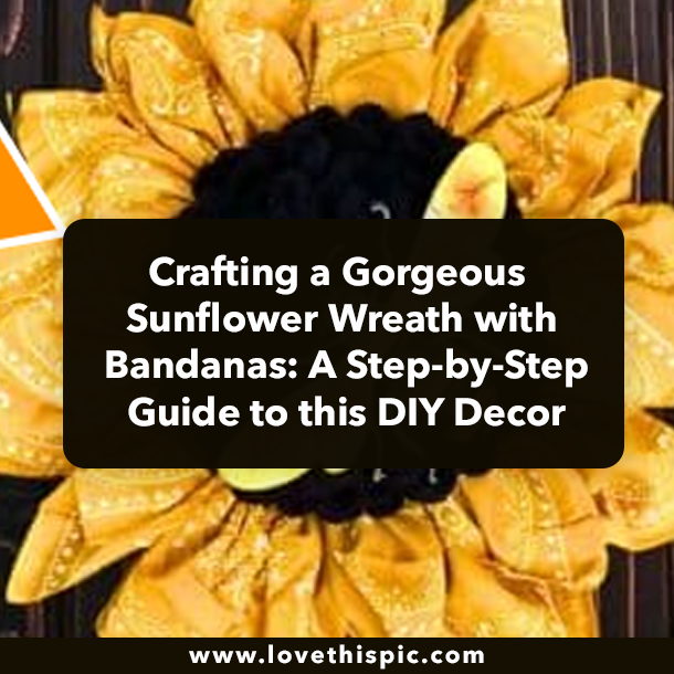 Crafting a Gorgeous Sunflower Wreath with Bandanas: A Step-by-Step Guide to this DIY Decor