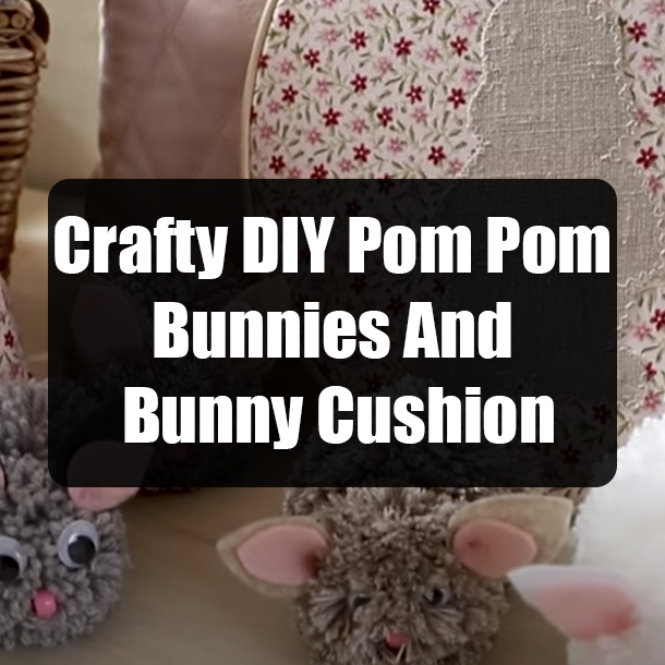 Crafty DIY Pom Pom Bunnies And Bunny Cushion