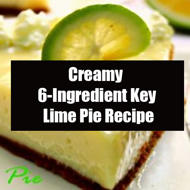 Creamy 6-Ingredient Key Lime Pie Recipe