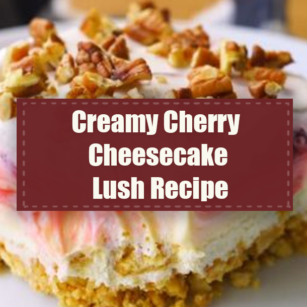 Creamy Cherry Cheesecake Lush Recipe