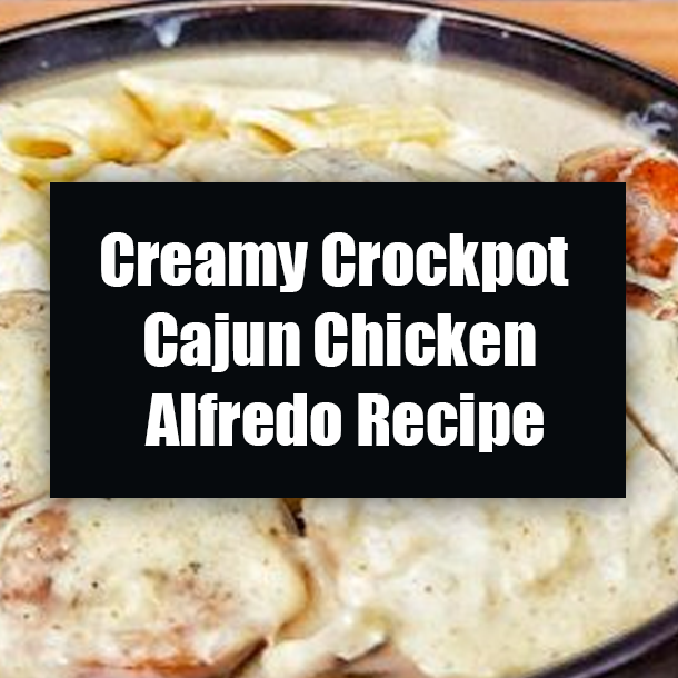 Creamy Crockpot Cajun Chicken Alfredo Recipe