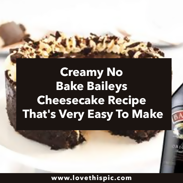 Creamy No Bake Baileys Cheesecake Recipe That's Very Easy To Make