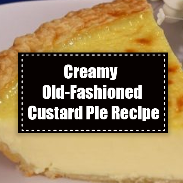 Creamy Old-Fashioned Custard Pie Recipe