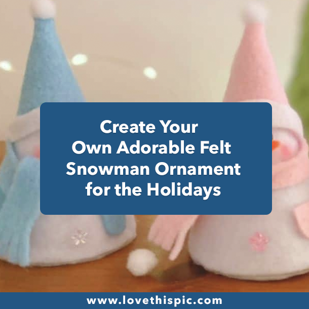Create Your Own Adorable Felt Snowman Ornament for the Holidays