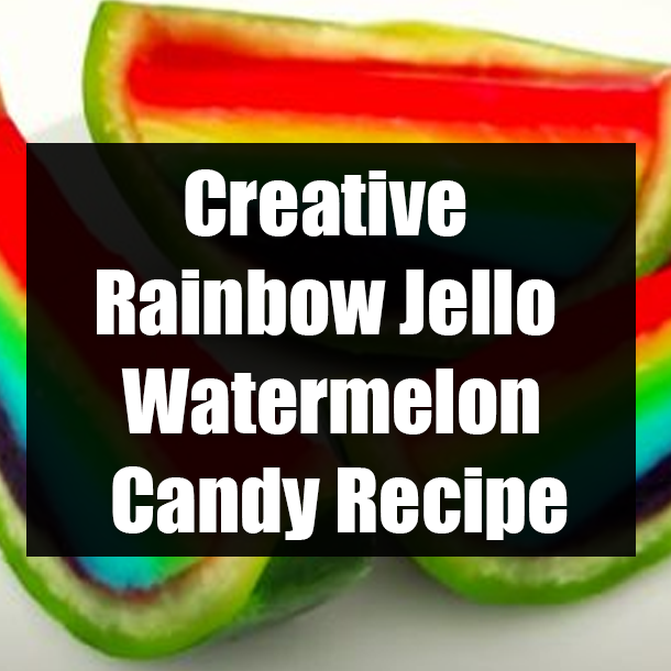 Creative Rainbow Jello Watermelon Candy Recipe