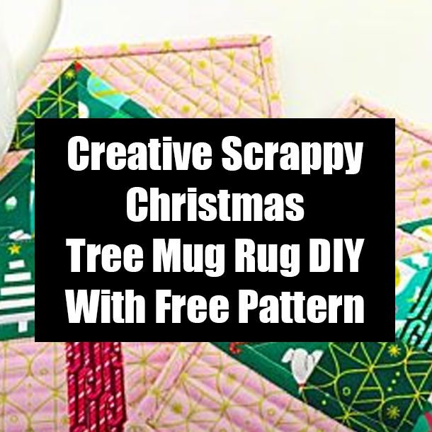 Creative Scrappy Christmas Tree Mug Rug DIY With Free Pattern