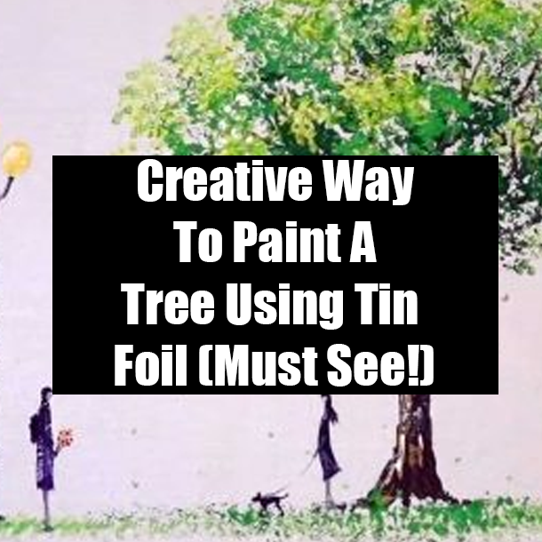Creative Way To Paint A Tree Using Tin Foil (Must See!)