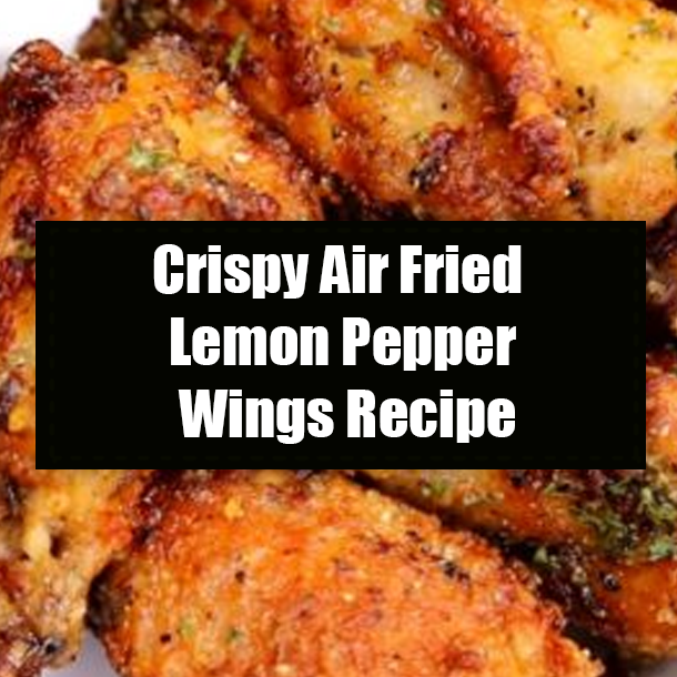 Crispy Air Fried Lemon Pepper Wings Recipe