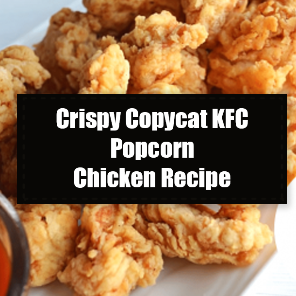 Crispy Copycat KFC Popcorn Chicken Recipe