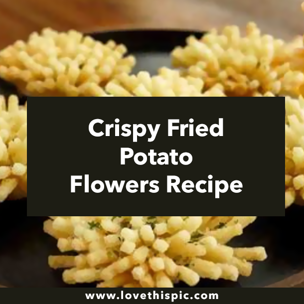 Crispy Fried Potato Flowers Recipe