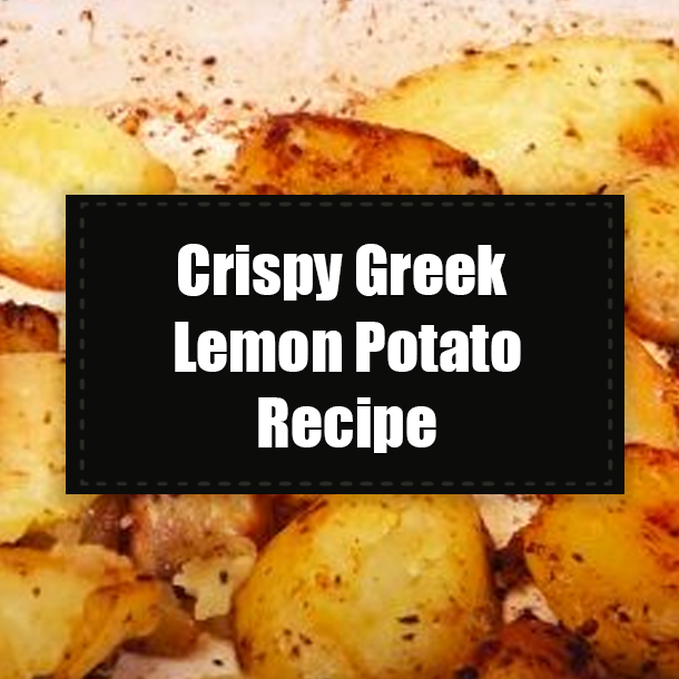 Crispy Greek Lemon Potato Recipe
