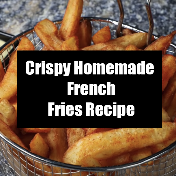 Crispy Homemade French Fries Recipe