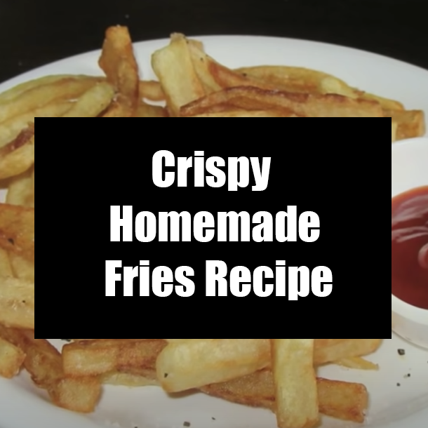 Crispy Homemade Fries Recipe