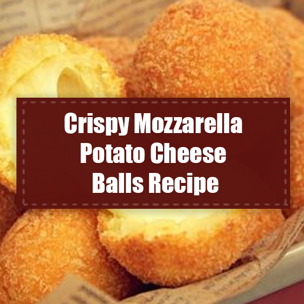 Crispy Mozzarella Potato Cheese Balls Recipe