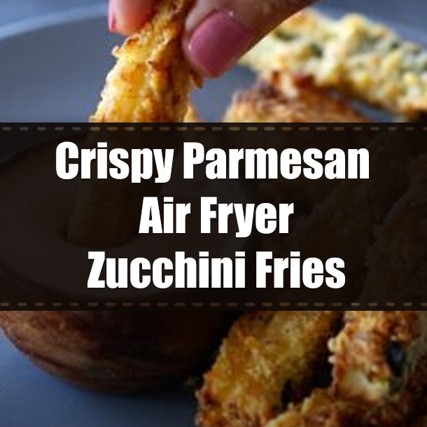 Crispy Parmesan Air Fryer Zucchini Fries